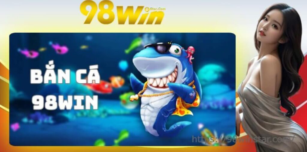 Bắn Cá 98Win