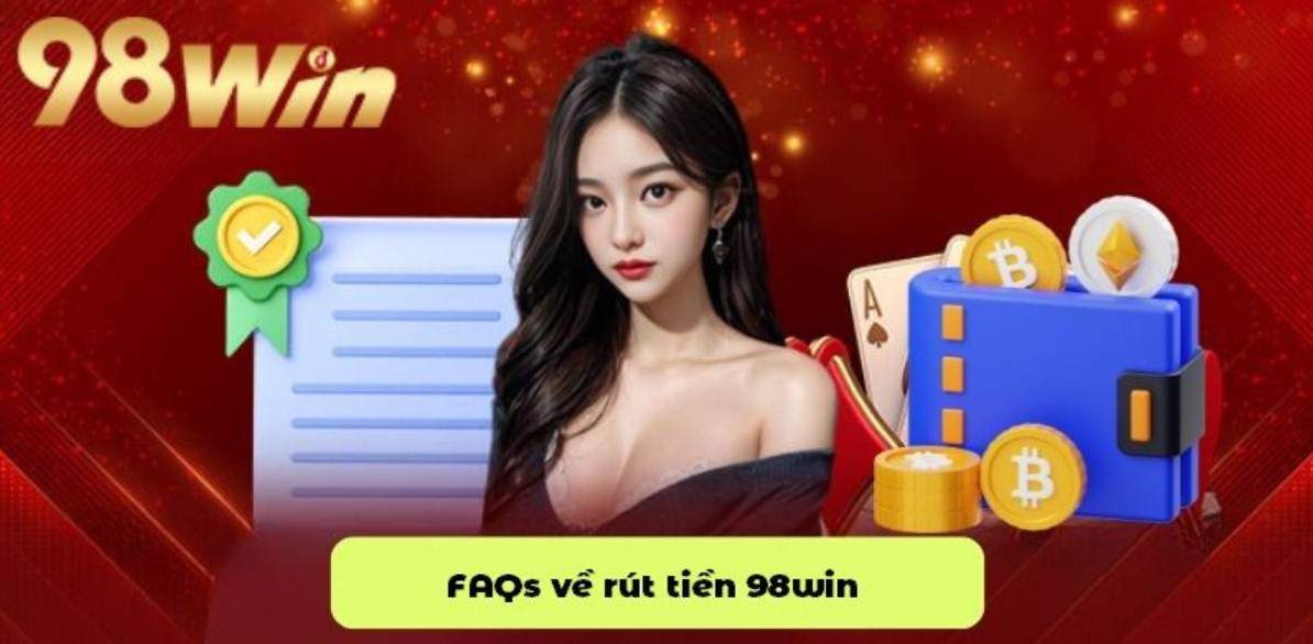 Những lưu ý quan trọng để rút tiền 98Win thành công